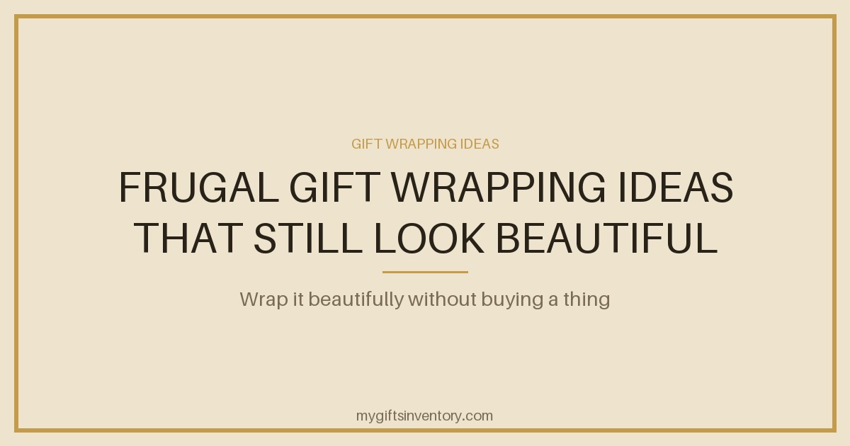 Frugal Gift Wrapping Ideas That Still Look Beautiful