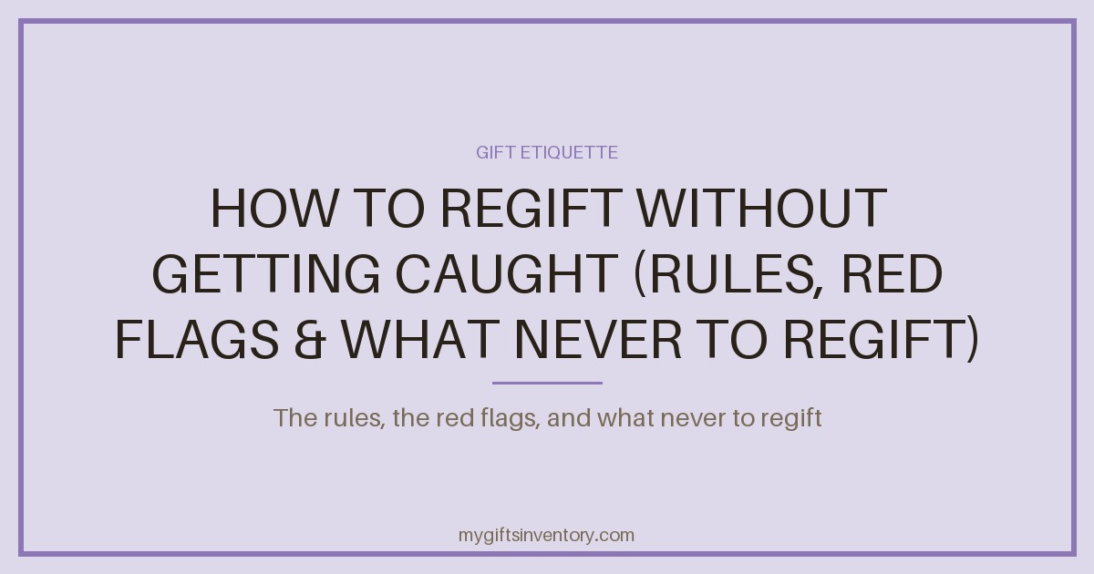 How to Regift Without Getting Caught (Rules, Red Flags & What Never to Regift)