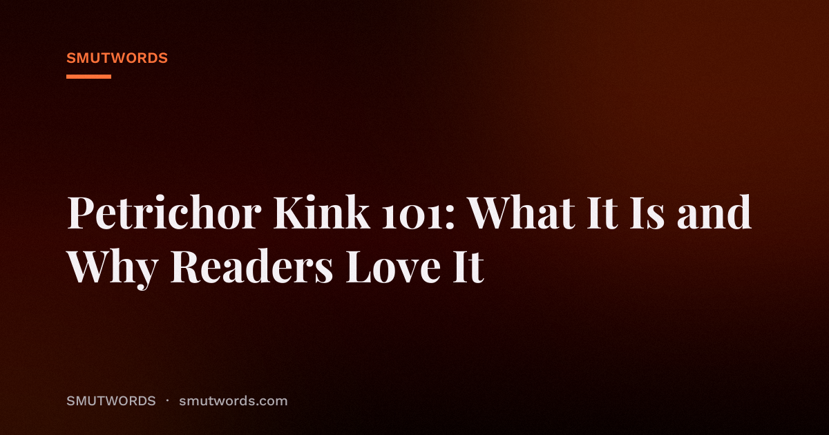 Petrichor Kink 101: What It Is and Why Readers Love It