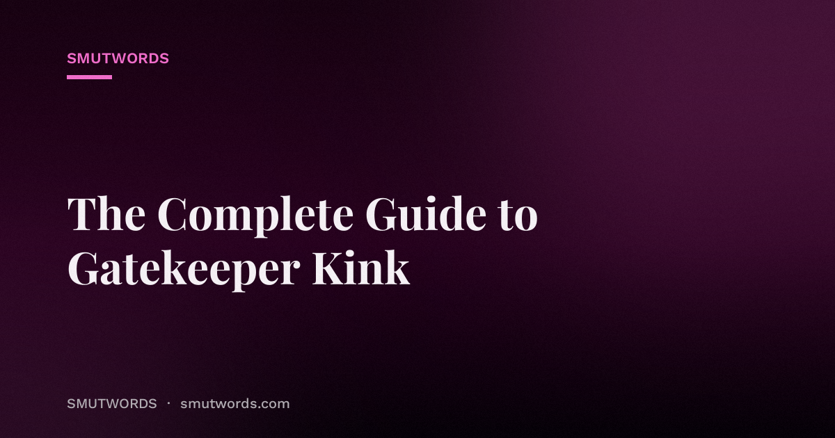 The Complete Guide to Gatekeeper Kink