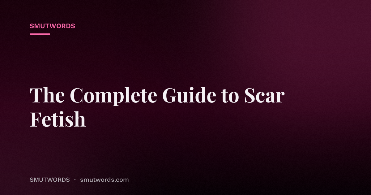 The Complete Guide to Scar Fetish