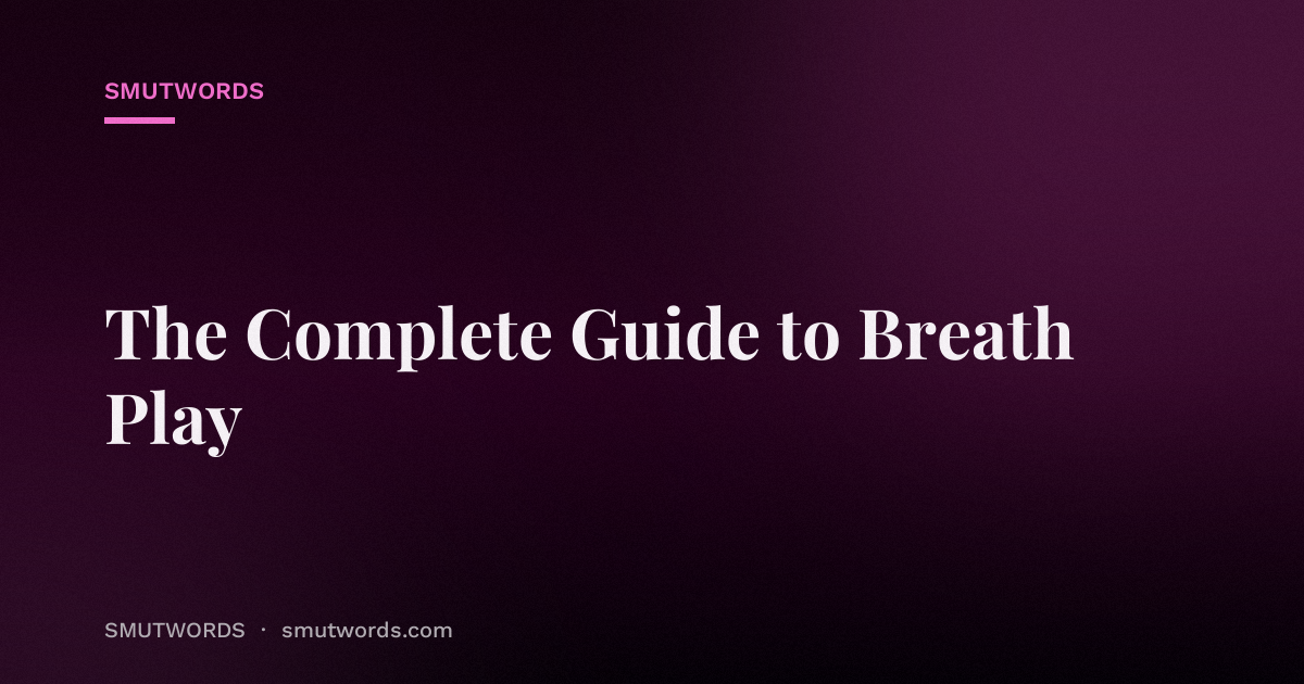 The Complete Guide to Breath Play