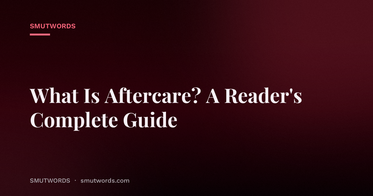 What Is Aftercare? A Reader's Complete Guide