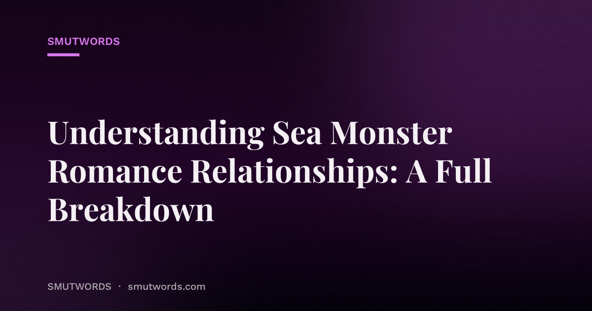 Understanding Sea Monster Romance Relationships: A Full Breakdown