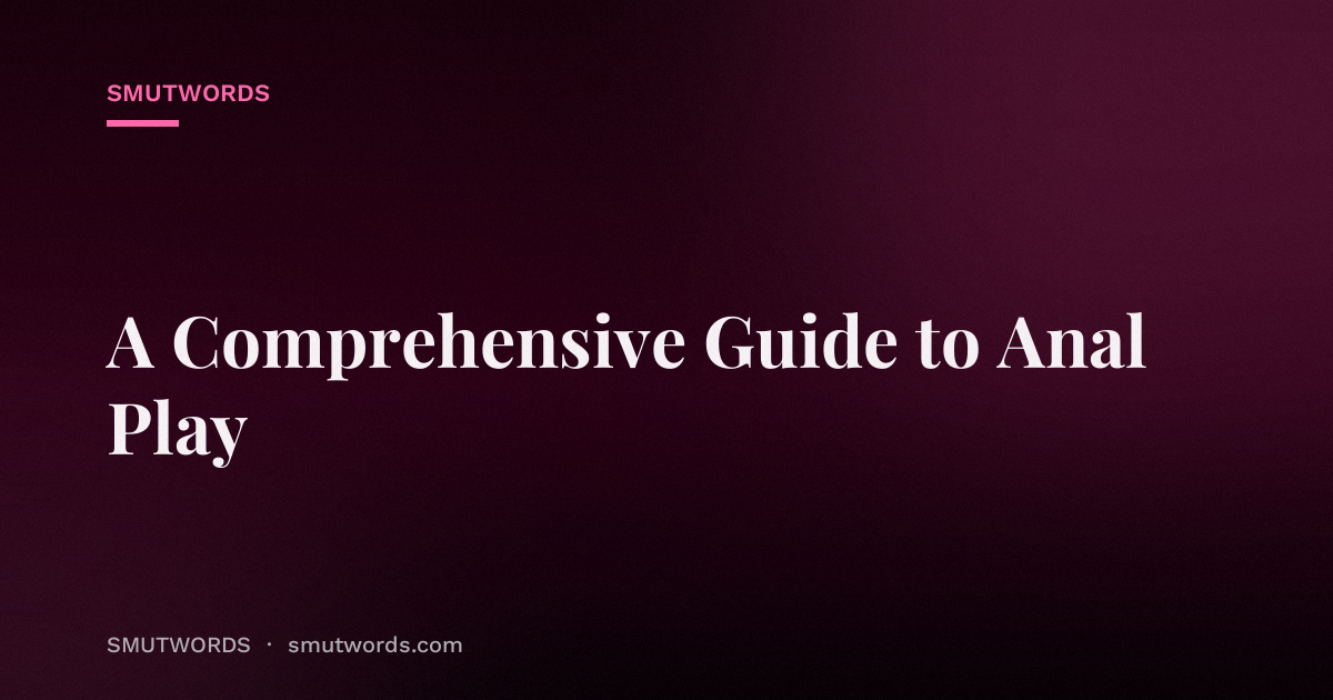 A Comprehensive Guide to Anal Play