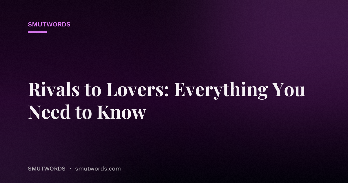 Rivals to Lovers: Everything You Need to Know