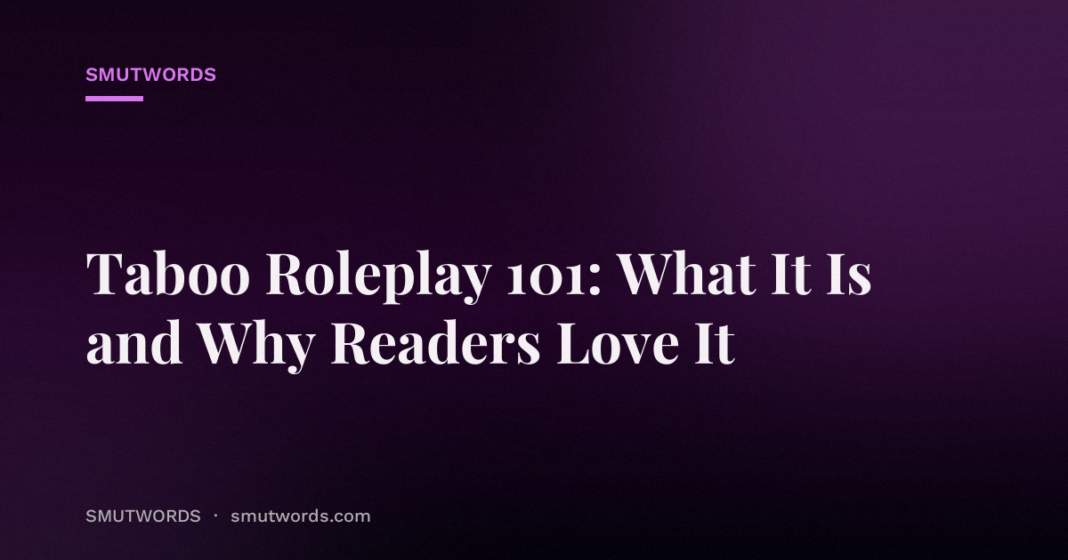 Taboo Roleplay 101: What It Is and Why Readers Love It