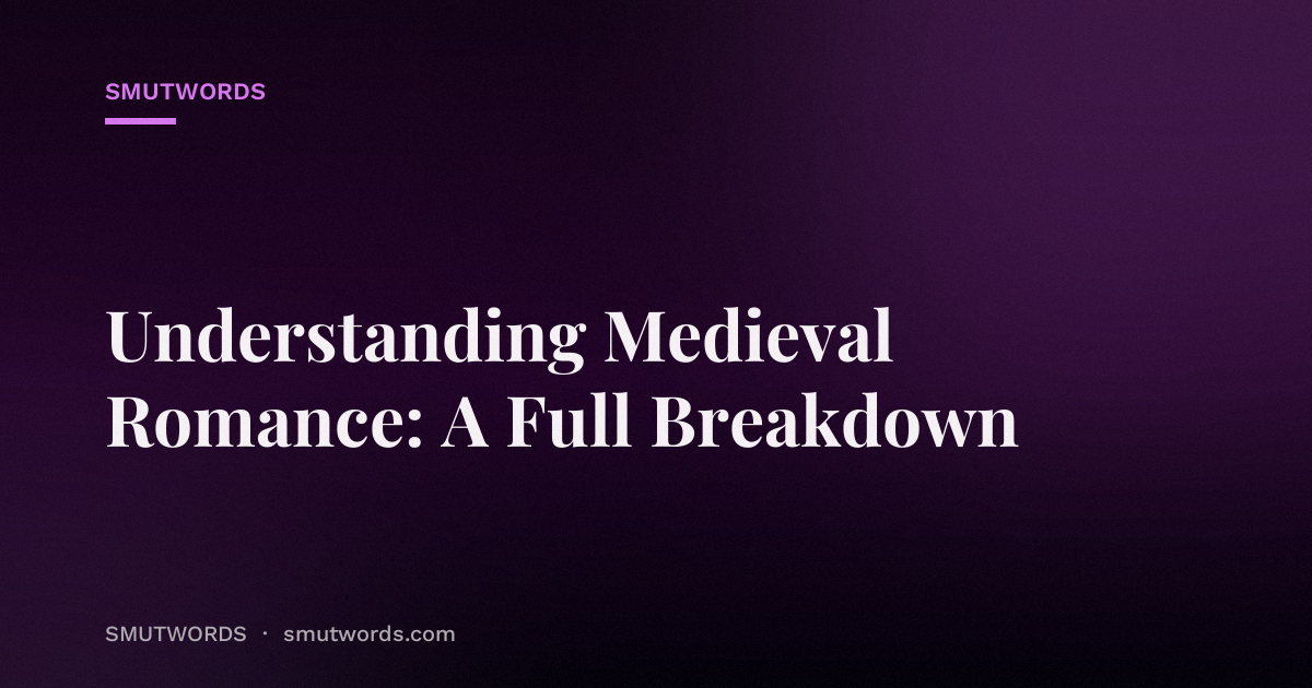 Understanding Medieval Romance: A Full Breakdown