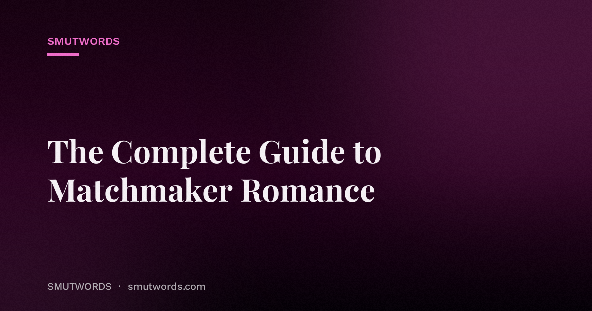 The Complete Guide to Matchmaker Romance