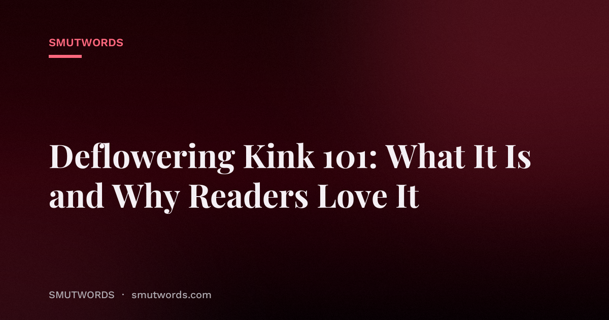 Deflowering Kink 101: What It Is and Why Readers Love It