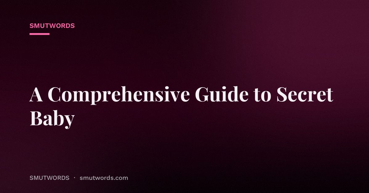 A Comprehensive Guide to Secret Baby
