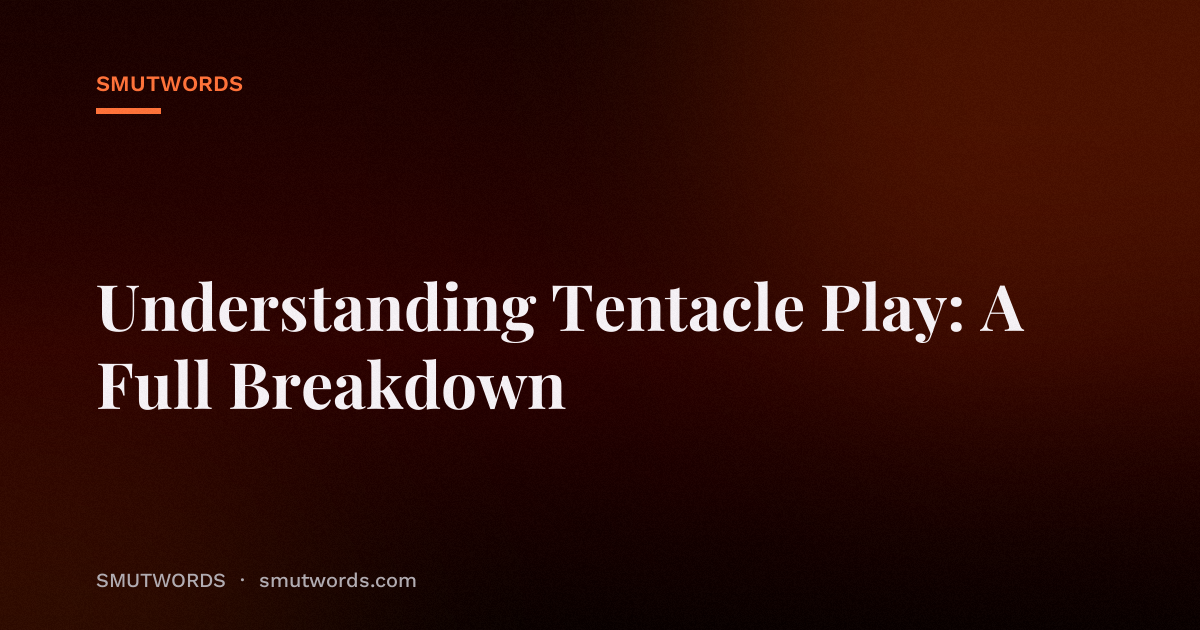 Understanding Tentacle Play: A Full Breakdown