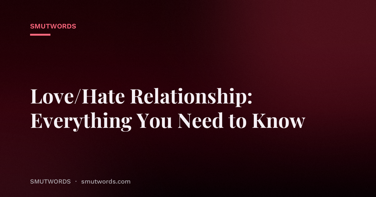 Love/Hate Relationship: Everything You Need to Know