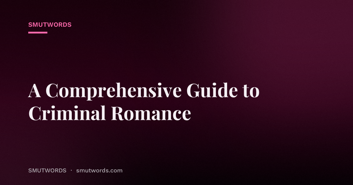 A Comprehensive Guide to Criminal Romance
