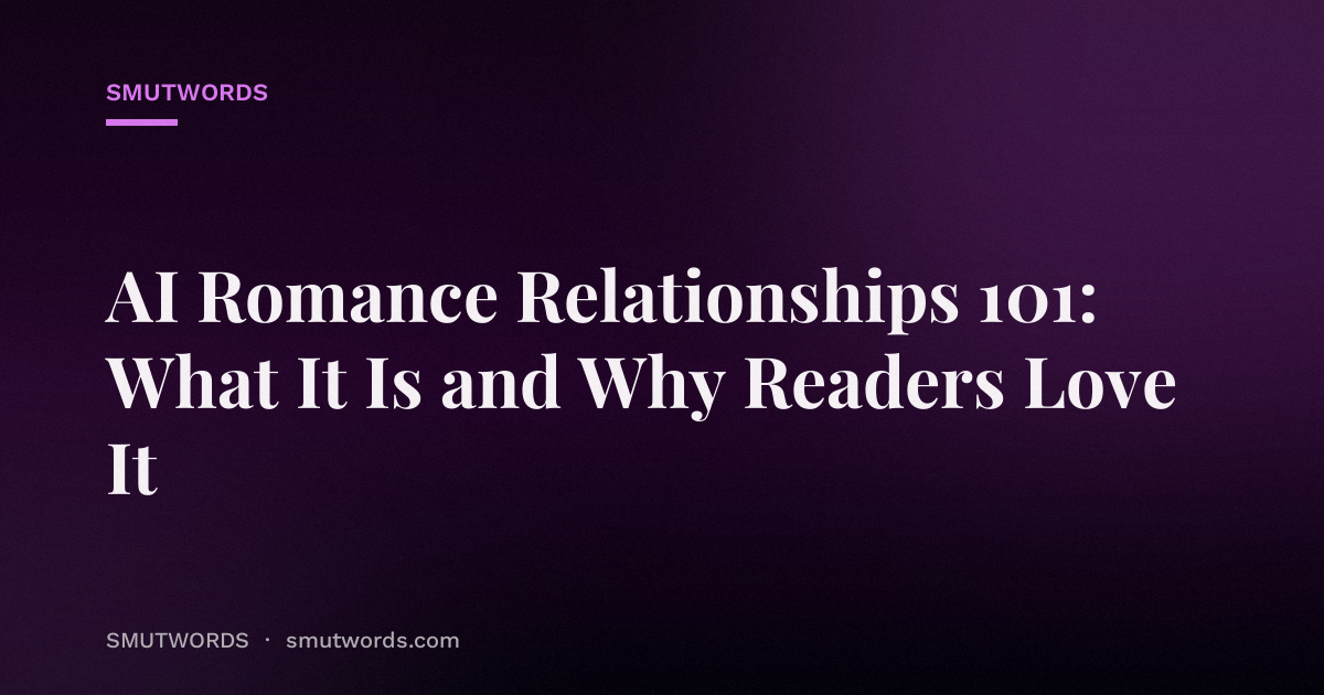 AI Romance Relationships 101: What It Is and Why Readers Love It