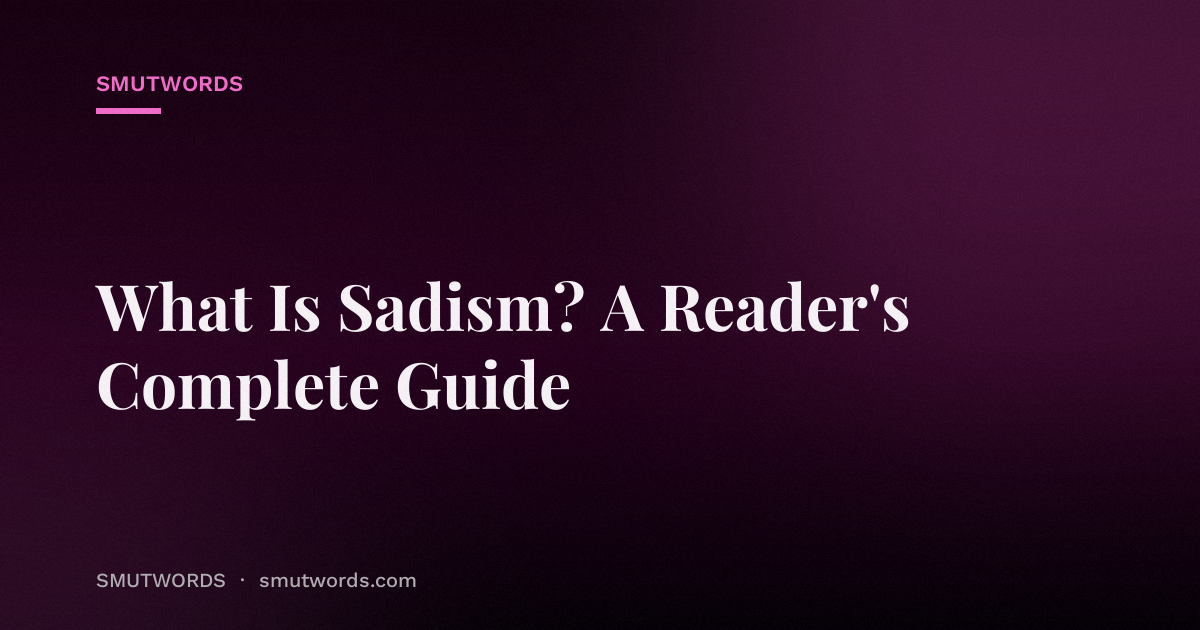 What Is Sadism? A Reader's Complete Guide