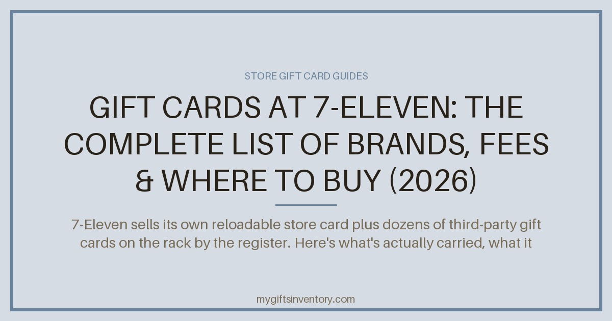 Gift Cards at 7-Eleven: The Complete List of Brands, Fees & Where to Buy (2026)