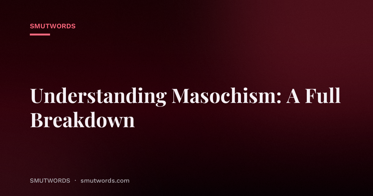 Understanding Masochism: A Full Breakdown