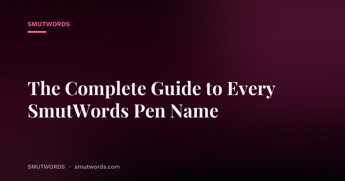 The Complete Guide to Every SmutWords Pen Name