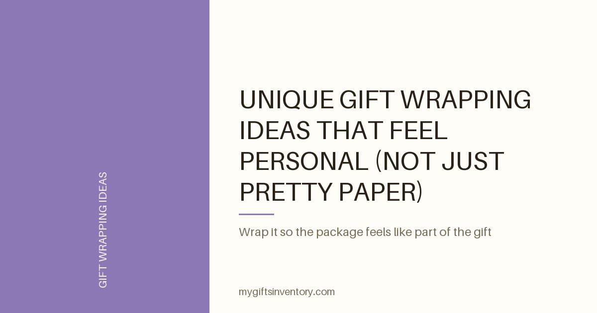 Unique Gift Wrapping Ideas That Feel Personal (Not Just Pretty Paper)