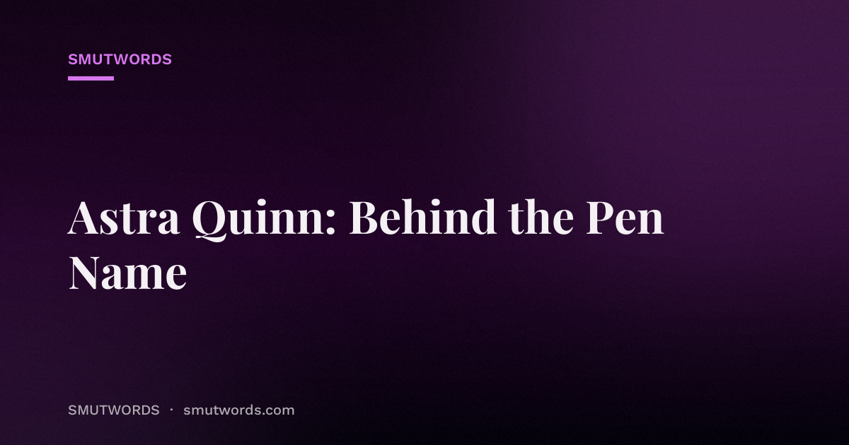 Astra Quinn: Behind the Pen Name