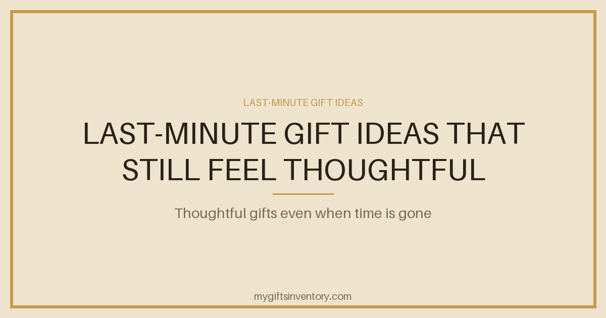 Last-Minute Gift Ideas That Still Feel Thoughtful