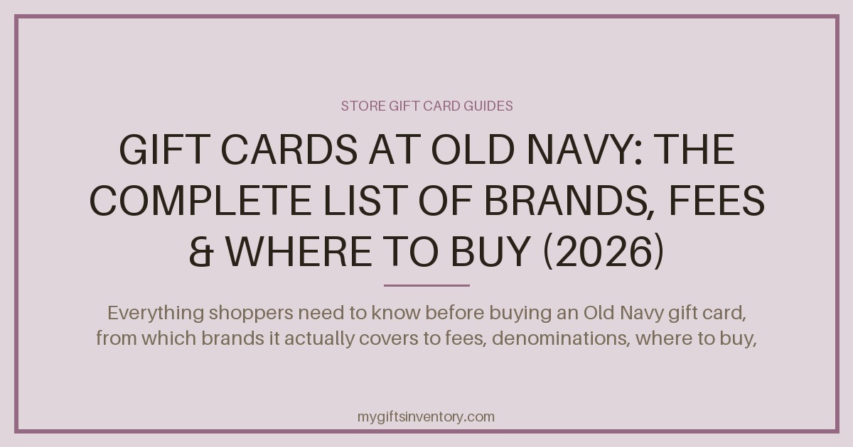 Gift Cards at Old Navy: The Complete List of Brands, Fees & Where to Buy (2026)