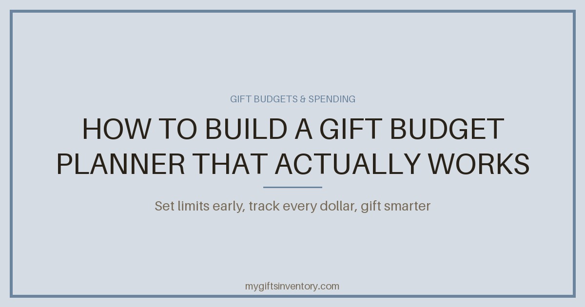 How to Build a Gift Budget Planner That Actually Works