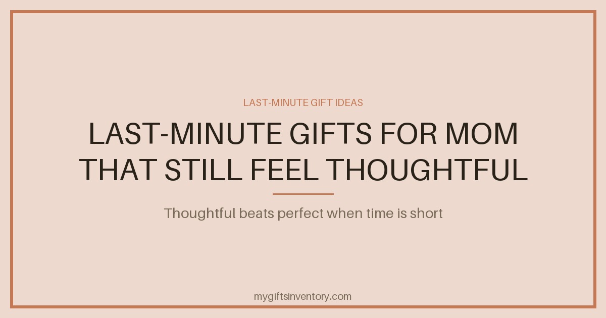 Last-Minute Gifts for Mom That Still Feel Thoughtful