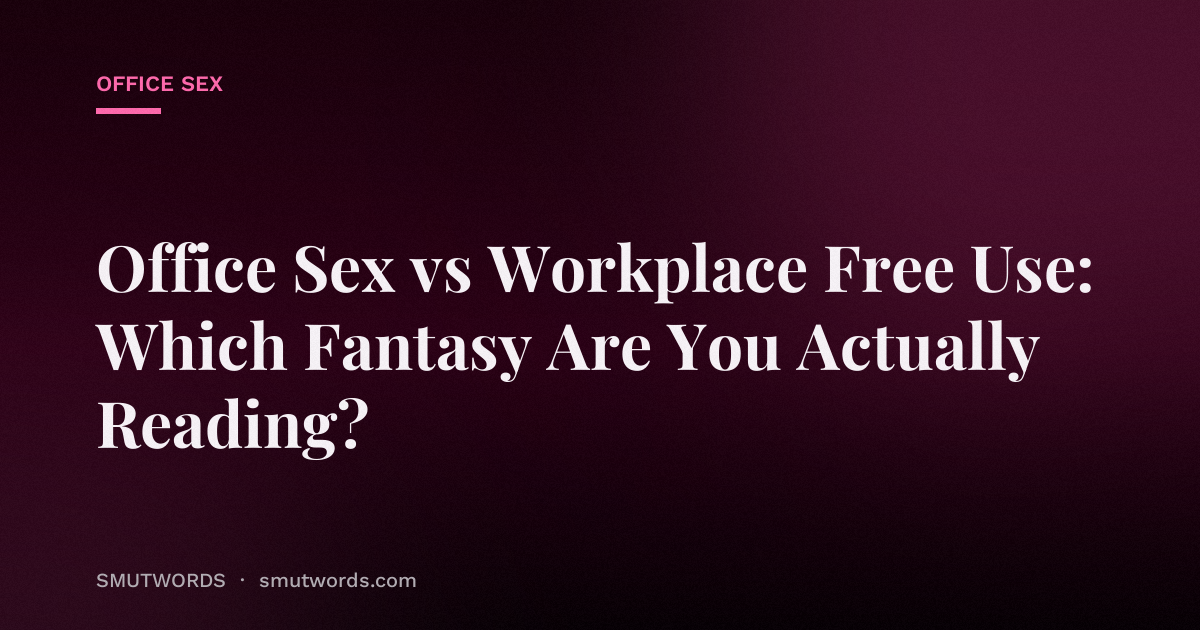 Office Sex vs Workplace Free Use: Which Fantasy Are You Actually Reading?