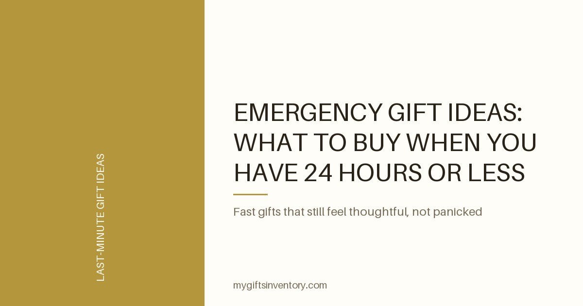 Emergency Gift Ideas: What to Buy When You Have 24 Hours or Less