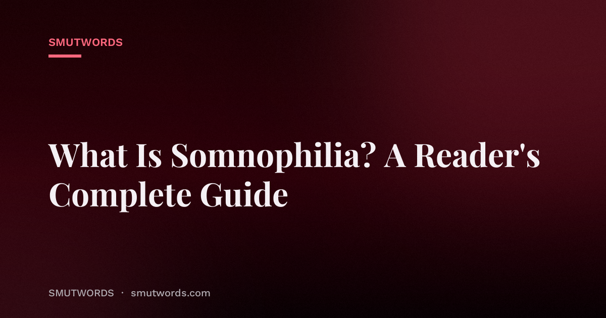 What Is Somnophilia? A Reader's Complete Guide