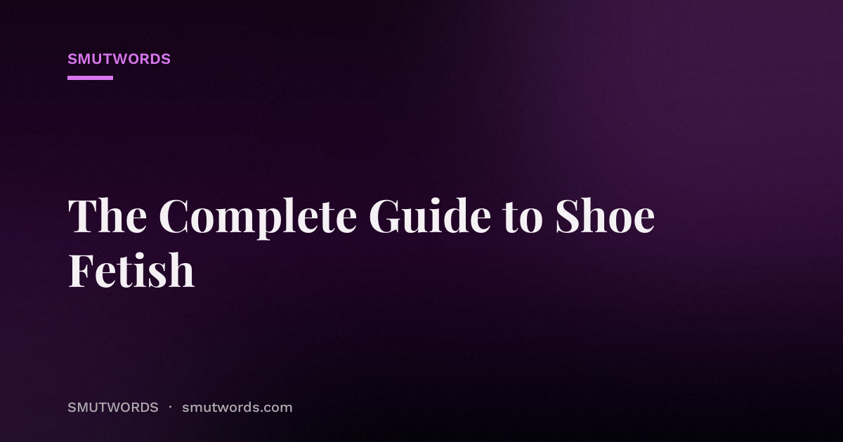The Complete Guide to Shoe Fetish