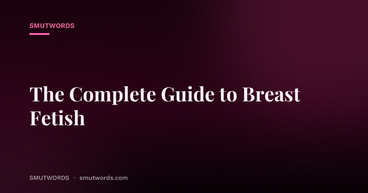 The Complete Guide to Breast Fetish
