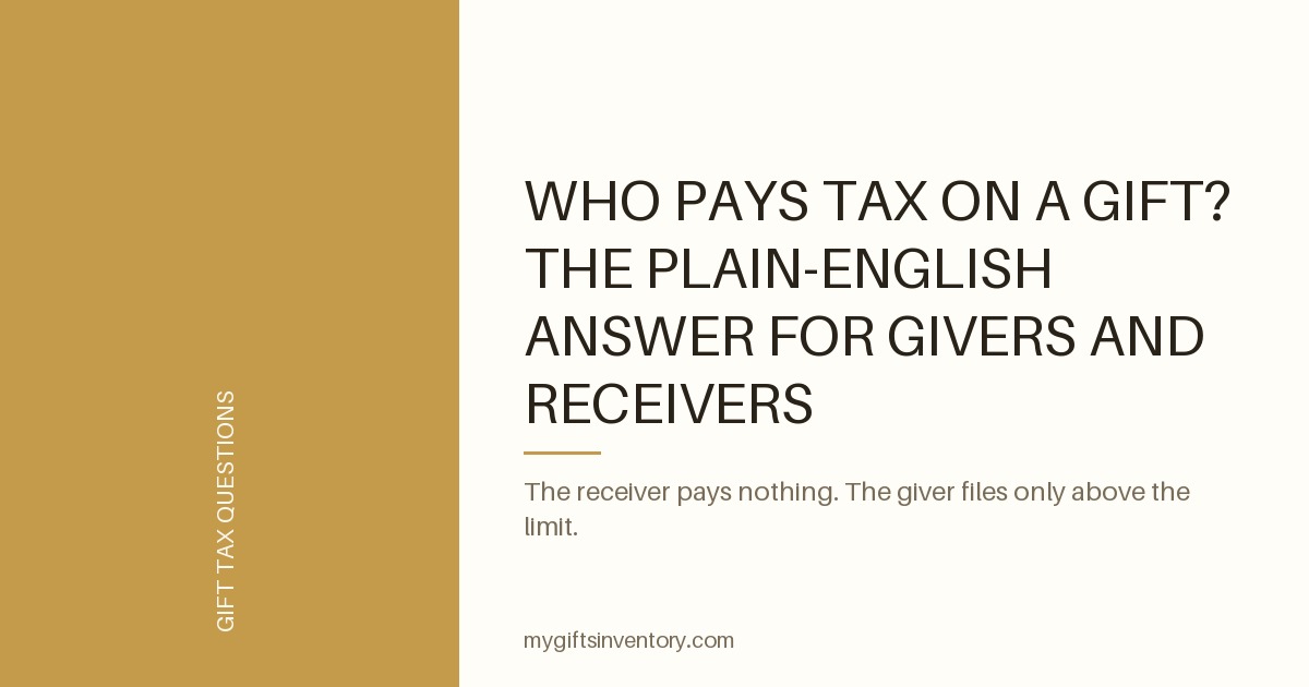 Who Pays Tax on a Gift? The Plain-English Answer for Givers and Receivers