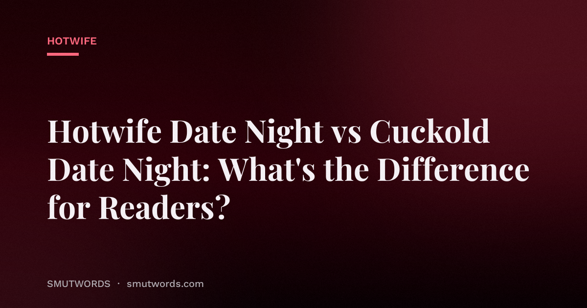 Hotwife Date Night vs Cuckold Date Night: What's the Difference for Readers?