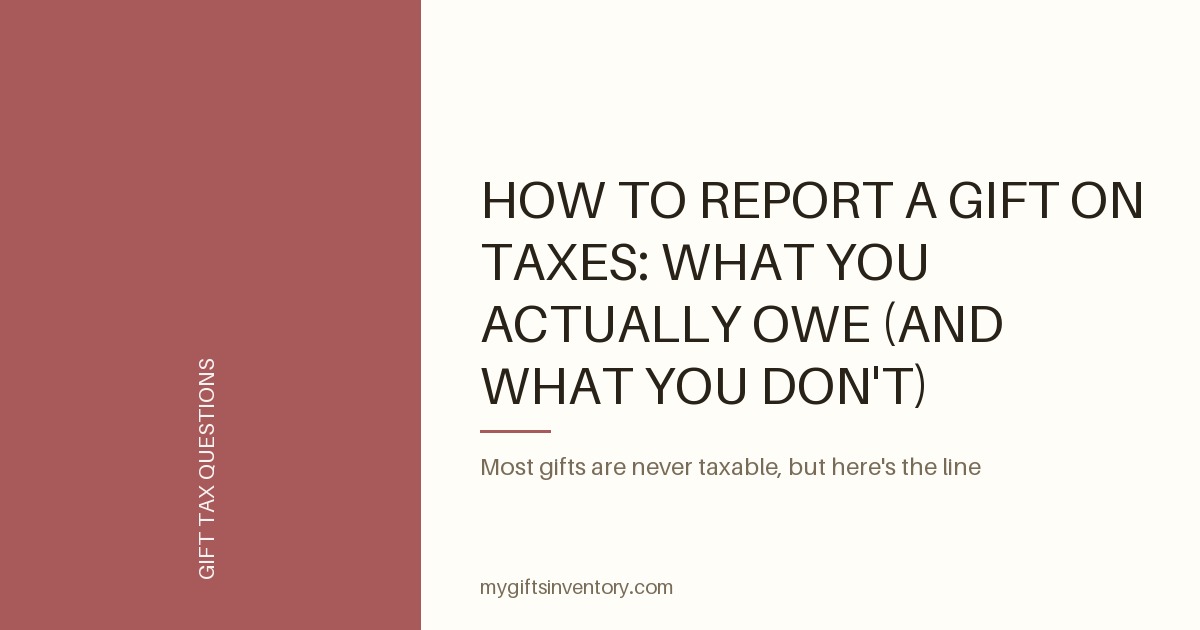 How to Report a Gift on Taxes: What You Actually Owe (and What You Don't)
