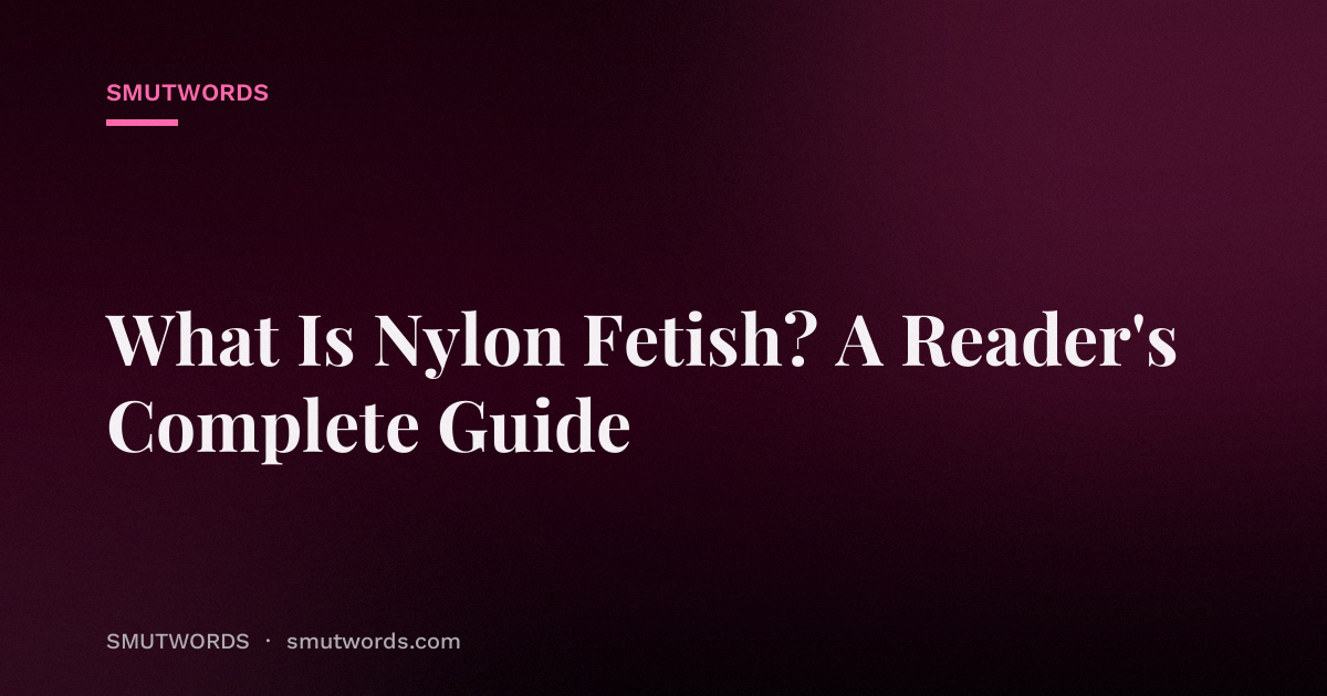 What Is Nylon Fetish? A Reader's Complete Guide