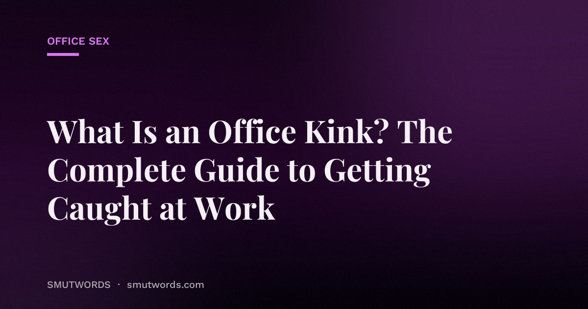 What Is an Office Kink? The Complete Guide to Getting Caught at Work