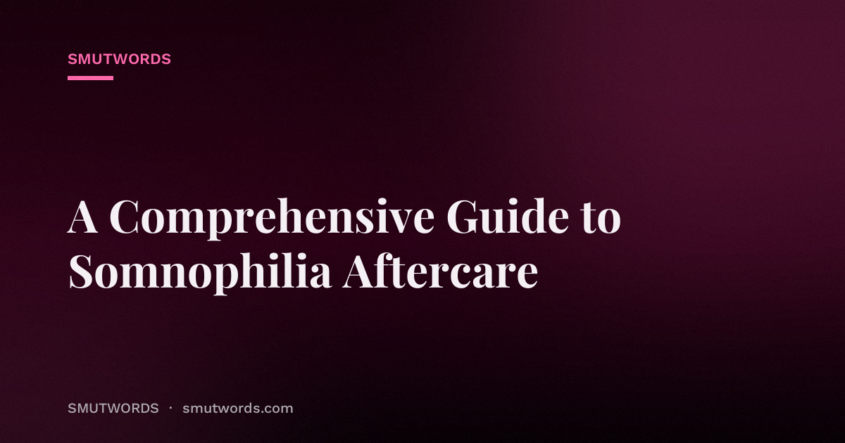 A Comprehensive Guide to Somnophilia Aftercare