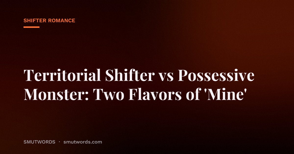 Territorial Shifter vs Possessive Monster: Two Flavors of 'Mine'