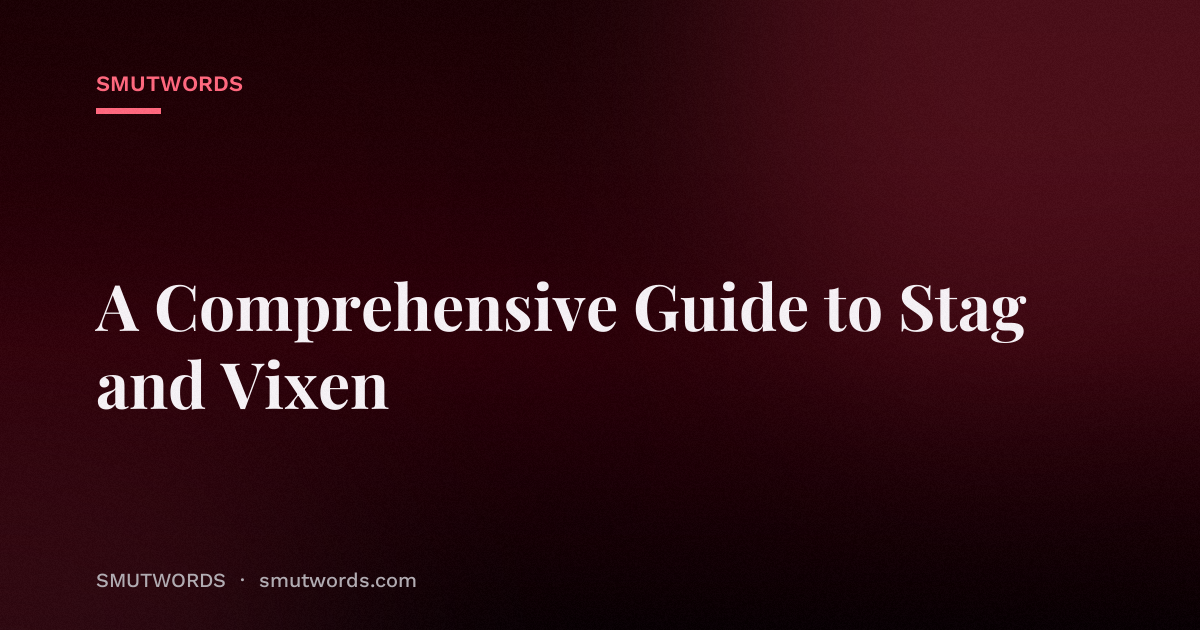 A Comprehensive Guide to Stag and Vixen