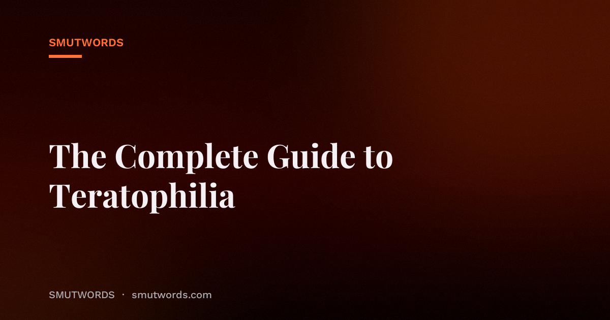 The Complete Guide to Teratophilia