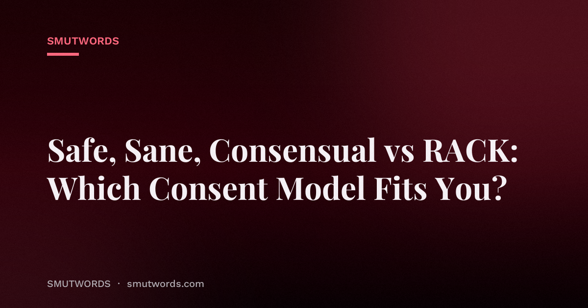 Safe, Sane, Consensual vs RACK: Which Consent Model Fits You?