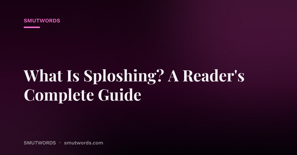 What Is Sploshing? A Reader's Complete Guide