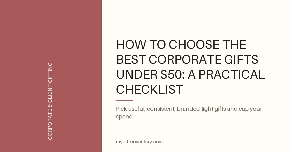 How to Choose the Best Corporate Gifts Under $50: A Practical Checklist