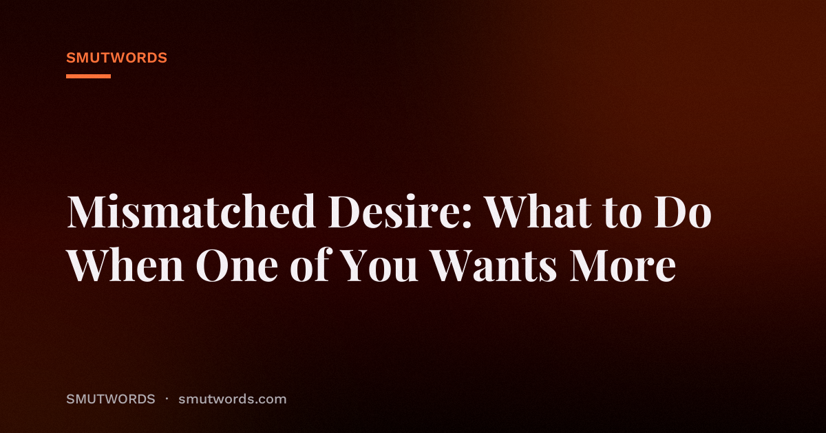 Mismatched Desire: What to Do When One of You Wants More