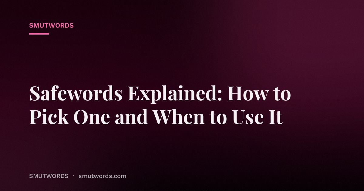 Safewords Explained: How to Pick One and When to Use It