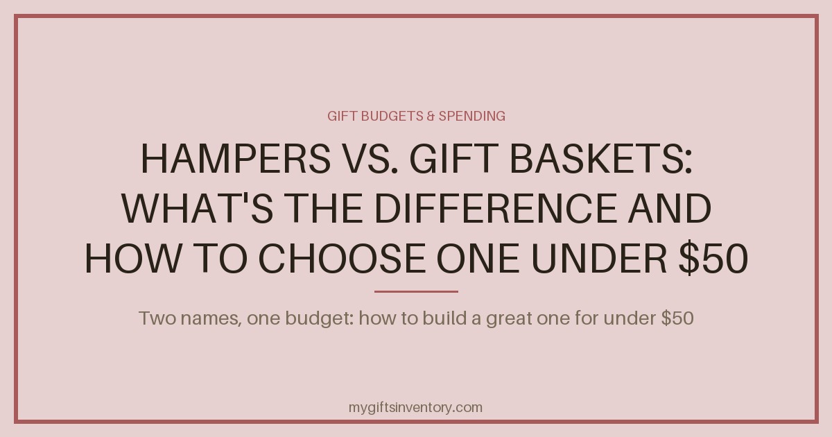 Hampers vs. Gift Baskets: What's the Difference and How to Choose One Under $50