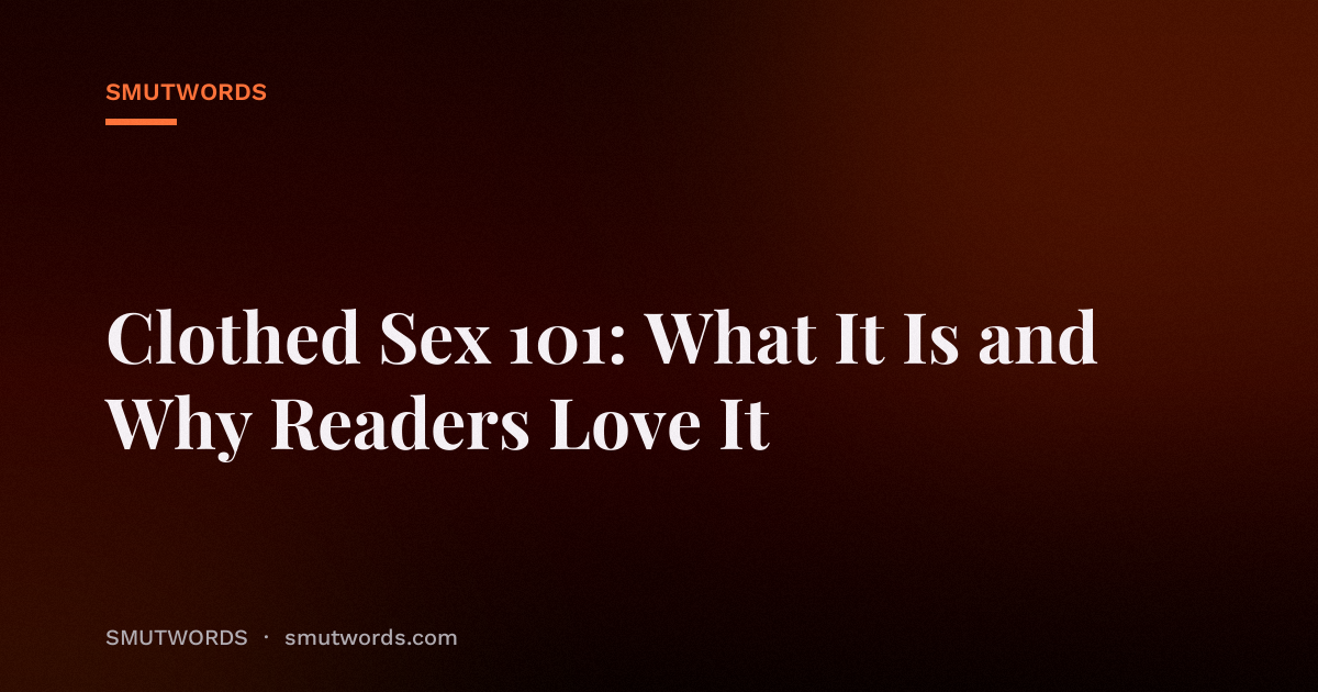 Clothed Sex 101: What It Is and Why Readers Love It